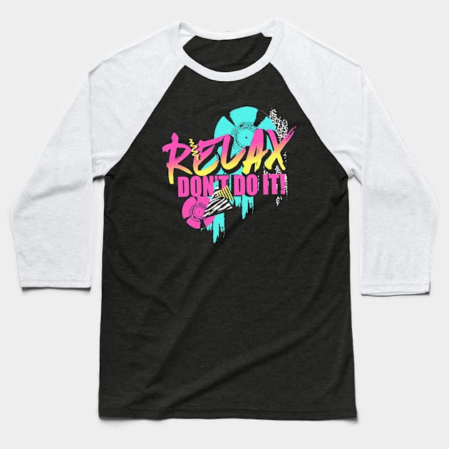 Relax don't do it Baseball T-Shirt by Shirt.ly